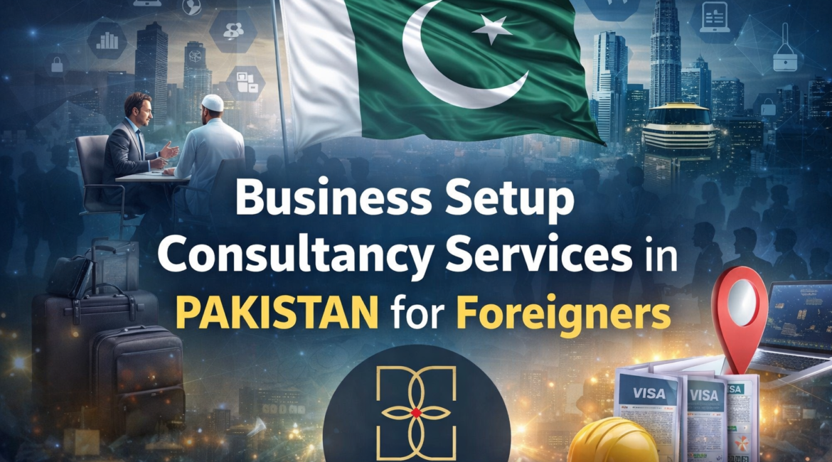 Business Setup Consultancy Services in Pakistan for Foreigners